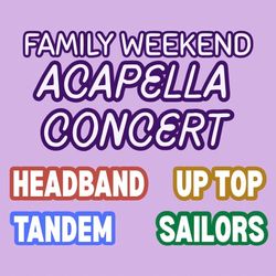 Family Weekend Acapella Concert: Headband, Up Top, Tandem, Sailors